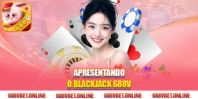 Apresentando o blackjack 688V