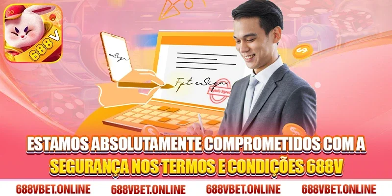 Estamos absolutamente comprometidos com a segurança nos Termos e Condições 688V