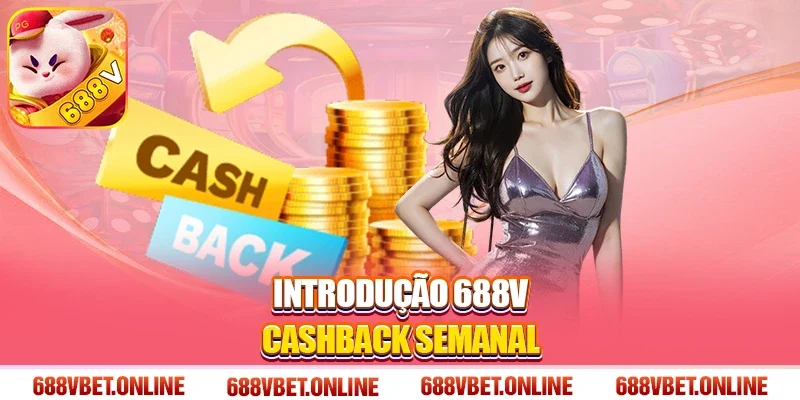Introdução 688V Cashback Semanal