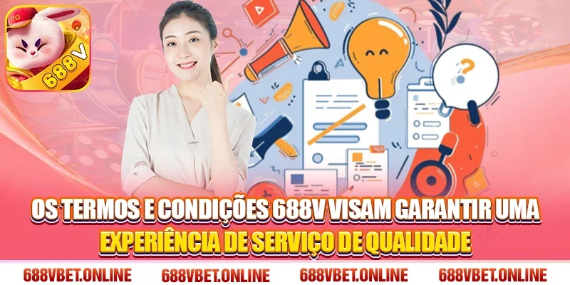 Os Termos e Condições 688V visam garantir uma experiência de serviço de qualidade