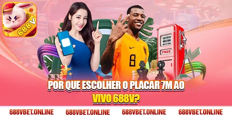 Por Que Escolher o Placar 7m ao vivo 688V?