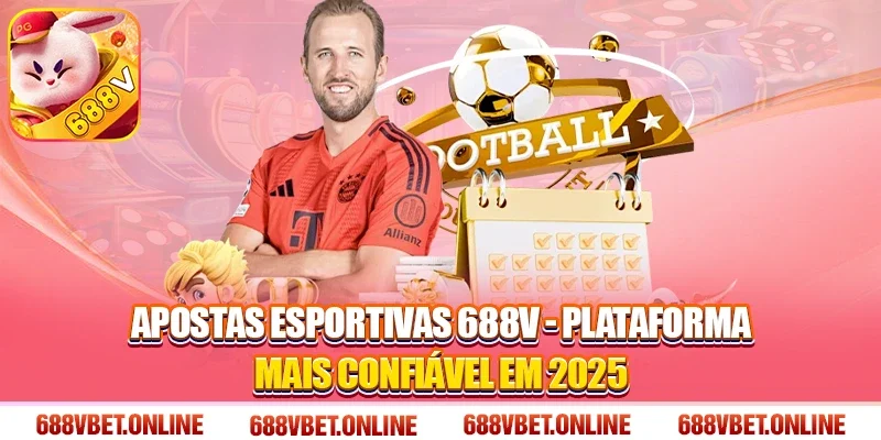 Apostas esportivas 688V - Plataforma mais confiável em 2025